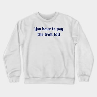 The Toll Troll Crewneck Sweatshirt